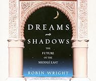 Dreams and Shadows: The Future of the Middle East