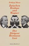 Zwischen Brahms und Wagner. Der Dirigent Hermann Levi