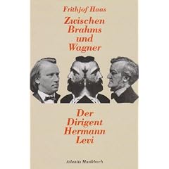 Zwischen Brahms und Wagner. Der Dirigent Hermann Levi