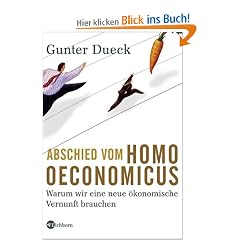 Abschied vom Homo Oeconomicus: Warum wir eine neue �konomische Vernunft brauchen