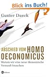 Abschied vom Homo Oeconomicus: Warum wir eine neue �konomische Vernunft brauchen