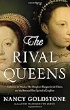 The Rival Queens: Catherine de' Medici, Her Daughter Marguerite de Valois, and the Betrayal that Ignited a Kingdom