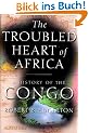 The Troubled Heart of Africa: A History of the Congo