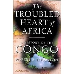 The Troubled Heart of Africa: A History of the Congo