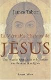 La véritable histoire de Jésus : Une enquête scientifique et historique sur l homme et sa lignée