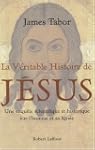 La v�ritable histoire de J�sus : Une...