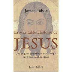 La v�ritable histoire de J�sus : Une enqu�te scientifique et historique sur l'homme et sa lign�e