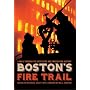Boston's Fire Trail: A Walk Through the City's Fire and Firefighting History
