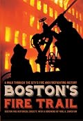 Boston's Fire Trail: A Walk Through the City's Fire and Firefighting History