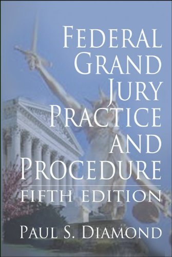 Federal Grand Jury Practice and Procedure - 5th Edition