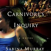 A Carnivore's Inquiry: A Novel | [Sabina Murray]