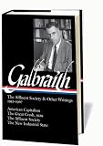 Galbraith: The Affluent Society  &  Other Writings, 1952-1967: American Capitalism / The Great Crash, 1929 / The Affluent Society / The New Industrial State