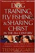 Dog Training, Fly Fishing, And Sharing Christ In The 21st Century: Empowering Your Church To Build Community Through Shared Interests