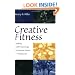 Creative Fitness: Applying Health Psychology and Exercise Science to Everyday Life