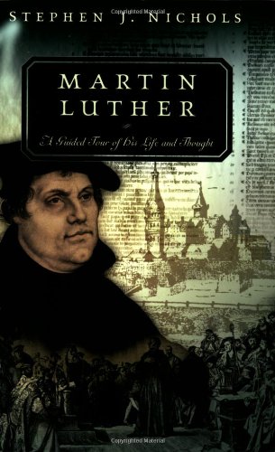 Martin Luther: A Guided Tour of His Life and Thought (Guided Tour of Church History)