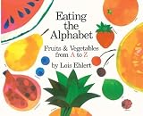Eating the Alphabet: Fruits and Vegetables from A to Z (Voyager Books) by Ehlert, Lois (1999) School & Library Binding
