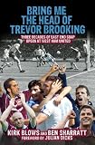 Bring Me the Head of Trevor Brooking: Three Decades of East End Soap Opera at West Ham United