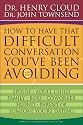 How to Have That Difficult Conversation You've Been Avoiding: With Your Spouse, Adult Child, Boss, Coworker, Best Friend, Parent, or Someone You're Dating