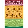 How to Have That Difficult Conversation You've Been Avoiding: With Your Spouse, Adult Child, Boss, Coworker, Best Friend, Parent, or Someone You're Dating