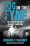 Fog on the Tyne : the story of Britain's bloodiest gang war