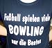 Fussball spielen viele, Bowling nur die Besten; T-shirt schwarz, Gr.XL