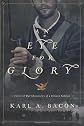 An Eye for Glory: The Civil War Chronicles of a Citizen Soldier