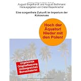 Hoch der �quator! Nieder mit  den  Polen! Eine sorgenfreie Zukunft im Imperium der Kokosnuss: Erweiterte und kommentierte Neuausgabe mit 7 Abbildungen, davon eine in Farbevon "Dieter Kiepenkracher"