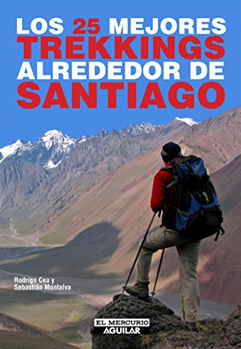 Los 25 mejores trekkings alrededor de Santiago (Spanish Edition)