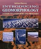 Introducing Geomorphology: A Guide to Landforms and Processes