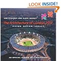 The Architecture of London 2012 : Vision Design Legacy : An Official London 2012 Games Publication