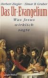 Das Ur-Evangelium - Was Jesus wirklich sagte. - Herbert Ziegler, Elmar R. Gruber
