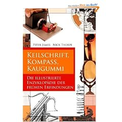 Keilschrift, Kompa�, Kaugummi. Die illustrierte Enzyklop�die der fr�hen Erfindungen