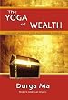 The Yoga of Wealth: Ancient Wisdom For A Modern World