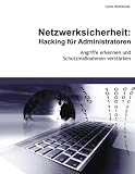 Netzwerksicherheit: Hacking f�r Administratoren: Angriffe erkennen und Schutzma�nahmen verst�rken