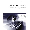 Netzwerksicherheit: Hacking f�r Administratoren: Angriffe erkennen und Schutzma�nahmen verst�rken