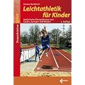 Leichtathletik f�r Kinder: Spielerische �bungsformen zum Laufen, Springen und Werfen