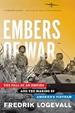 Embers of War: The Fall of an Empire and the Making of America's Vietnam