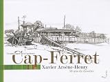 Cap-Ferret : dessins et textes de Xavier Ars�ne-Henry : 50 ans de dessins