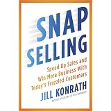 SNAP Selling: Speed Up Sales and Win More Business with Today's Frazzled Customers
