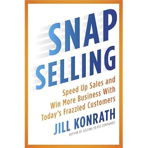 SNAP Selling: Speed Up Sales and Win More Business with Today's Frazzled Customers by Jill Konrath