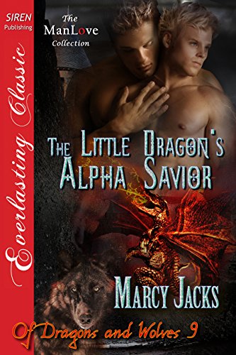 The Little Dragon's Alpha Savior [Of Dragons and Wolves 9] (Siren Publishing Everlasting Classic ManLove) (Of Dragons and Wolves series)