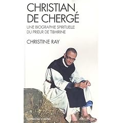 Christian de Cherg� : Une biographie spirituelle du prieur Tibhirine