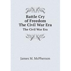 Battle Cry of Freedom the Civil War Era