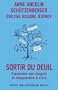 Sortir du deuil - Surmonter son chagrin et r�apprendre � vivre