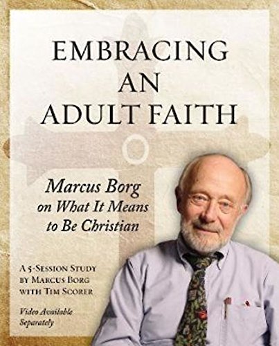 Embracing an Adult Faith Participant's Workbook: Marcus Borg on What it Means to Be Christian - A 5-Session Study