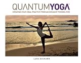 Quantum Yoga: Creating Your Ideal Practice