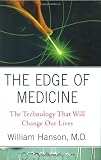 The Edge of Medicine: The Technology That Will Change Our Lives