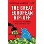 The Great European Rip-off: How the Corrupt, Wasteful EU is Taking Control of Our Lives