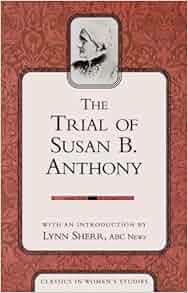 The Trial of Susan B Anthony (Classics in Women's Studies): Susan B