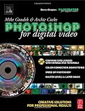Photoshop For Digital Video: Creative Solutions For Professional Results